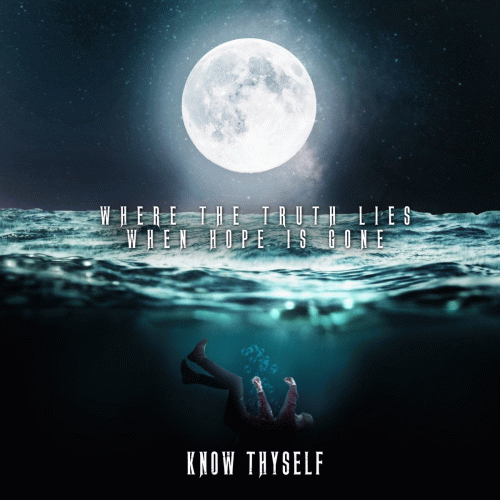 Know Thyself : Where the Truth Lies - When Hope Is Gone